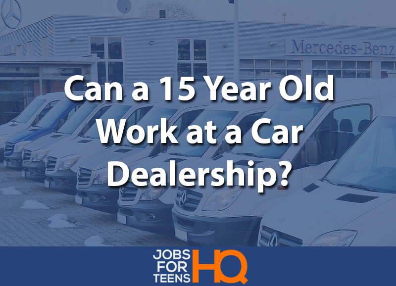 Can a 15 year old work at a car dealership