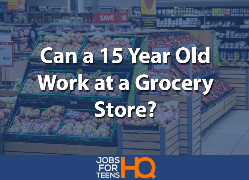 Can a 15 year old Work at a Grocery Store?