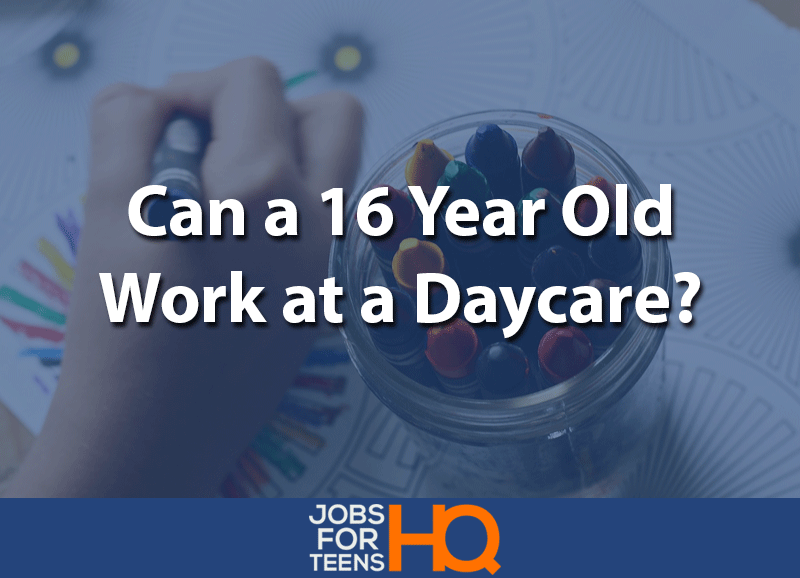 Can a 16 year old work at a daycare
