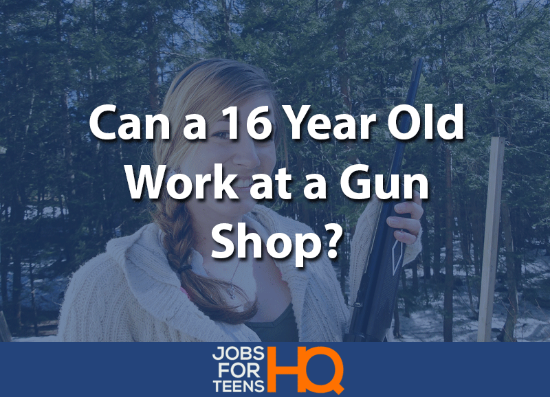Can a 16 year-old Work at a Gun Shop
