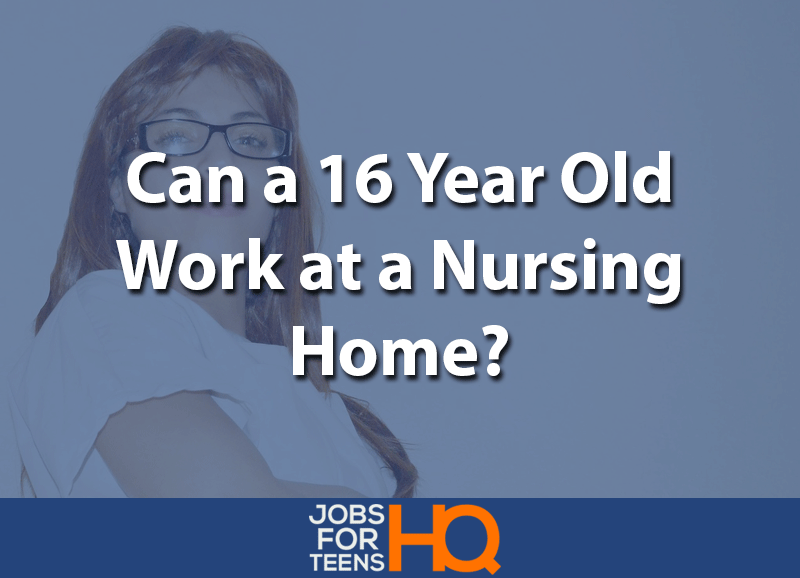 Can a 16 year old work at a nursing home