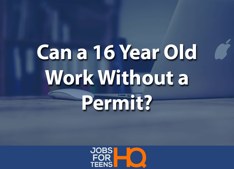 Can a 16 Year old Work without a Permit