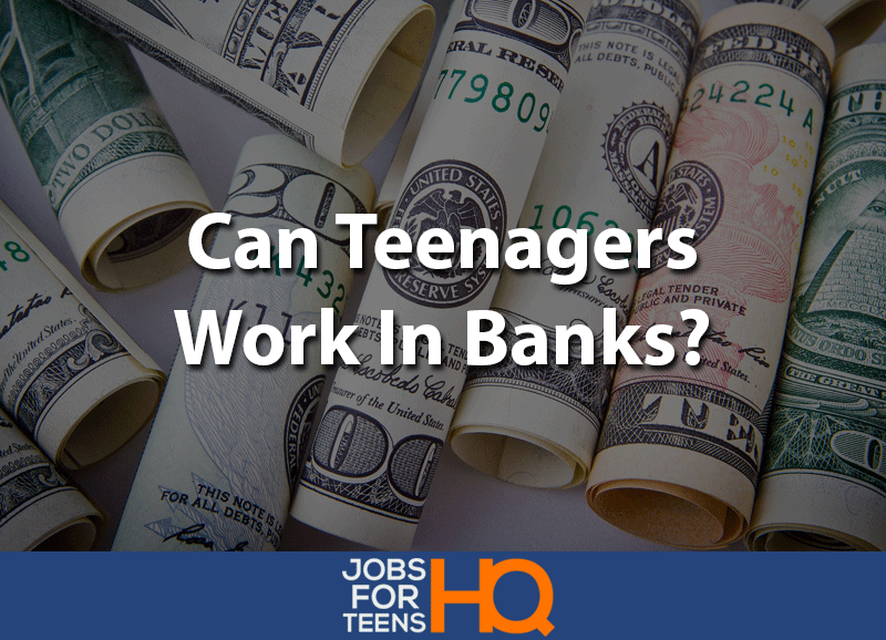 Can Teenagers Work in Banks?