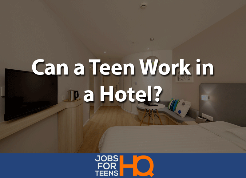 Can teens work at a hotel