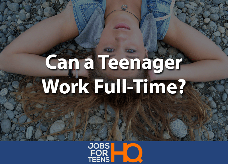 Can a teenager work full time
