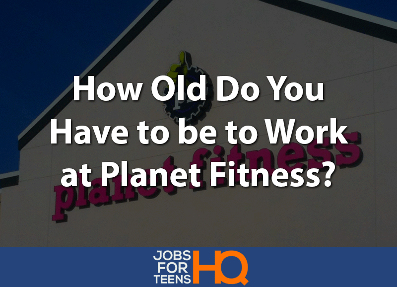 How Old Do You Have To Be To Work At Planet Fitness 