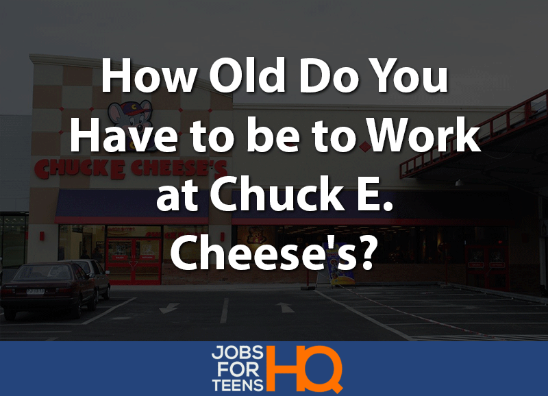 How old do you have to be to work at chuck e. cheese's