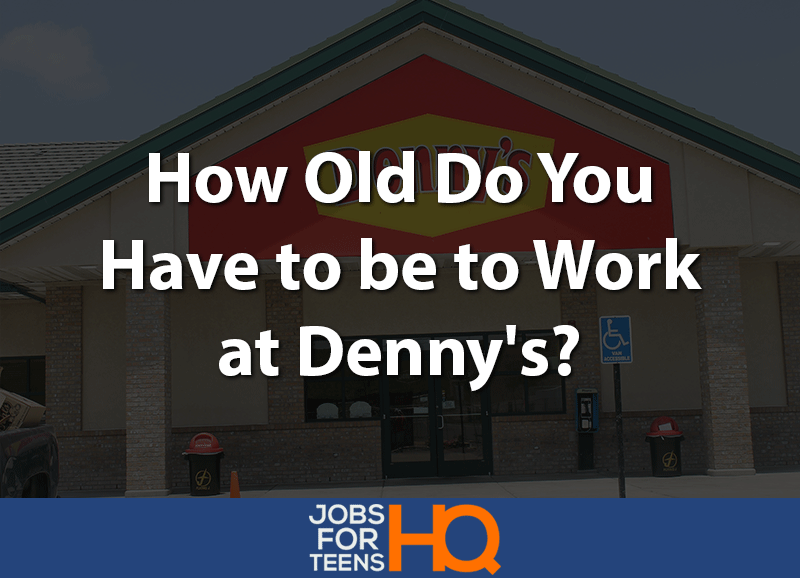 How Old Do You Have to be to Work at Dennys