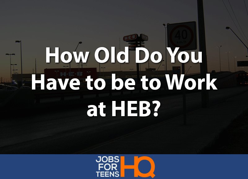 How old do you have to be to work at HEB