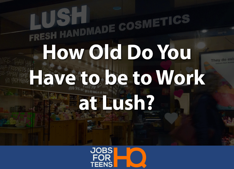 How old do you have to be to work at Lush