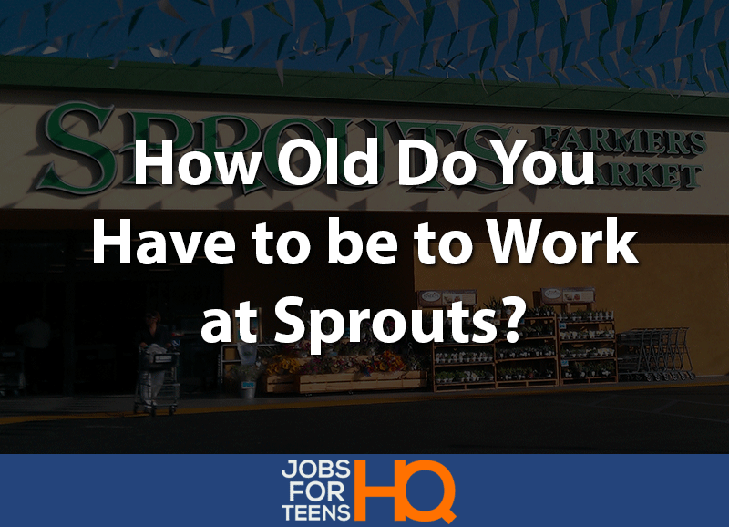 How old do you have to be to work at Sprouts