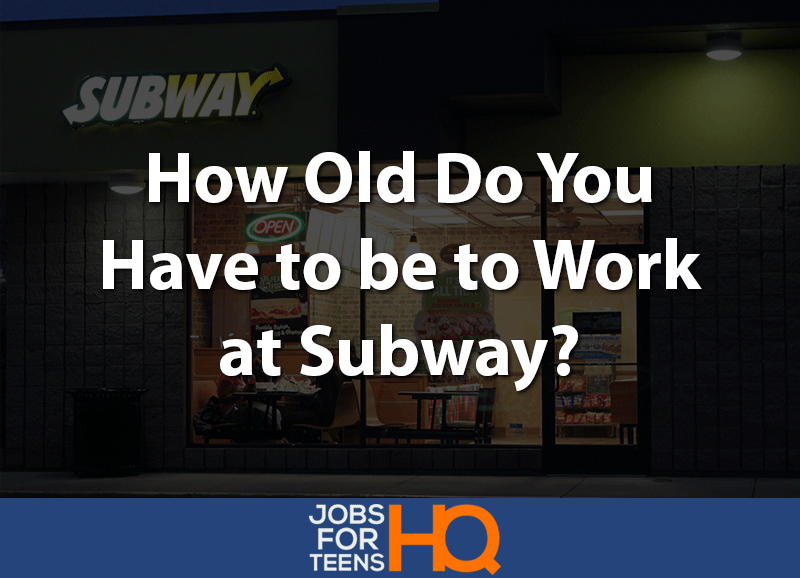 How Old Do You Have To Be To Work At Subway