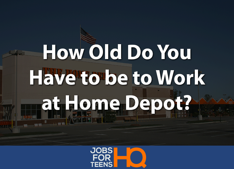 How Old Do You Have To Be To Work At Home Depot