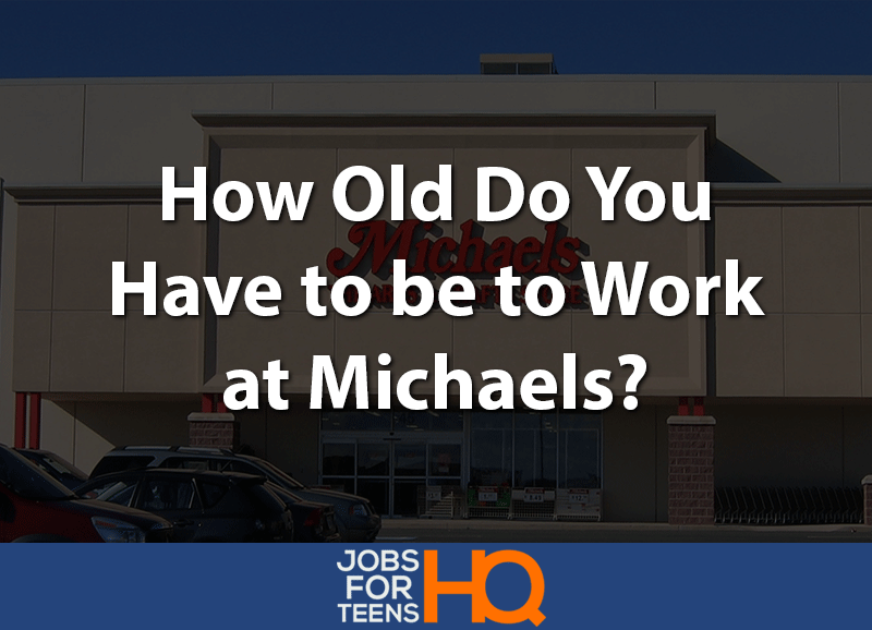 How Old Do You Have to be to Work at Michaels