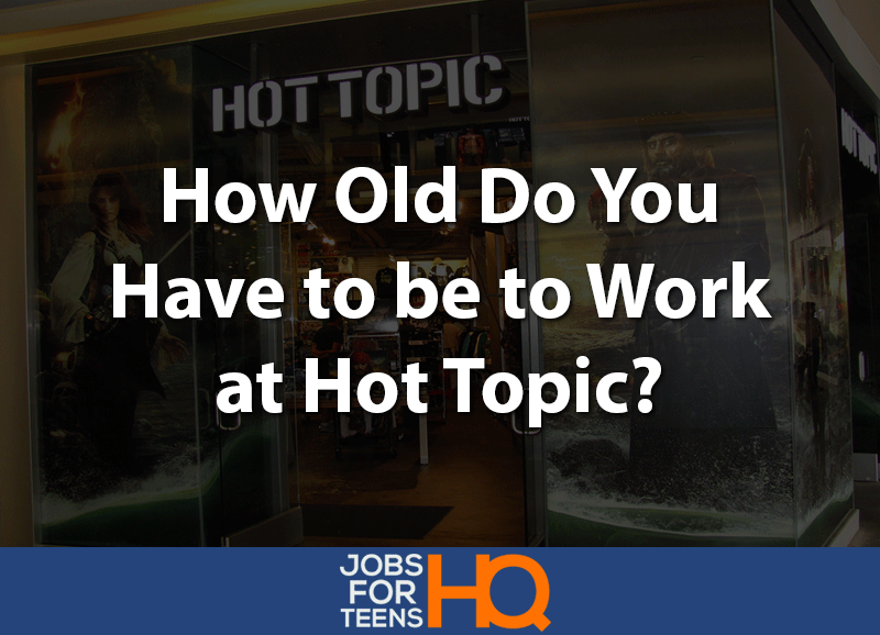 How Old Do You Have to be to Work at Hot Topic