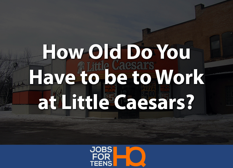 How Old Do You Have to be to Work at Little Caesars