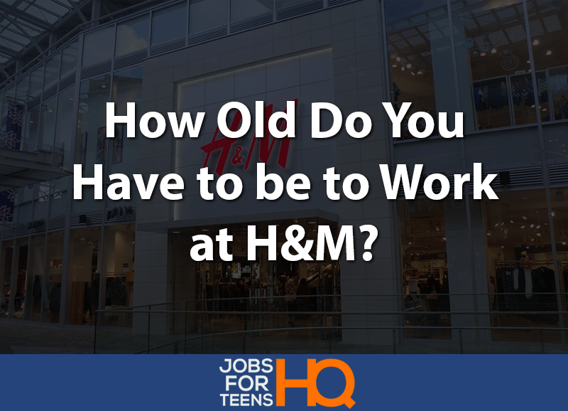 How Old Do You Have to be to Work at H&M
