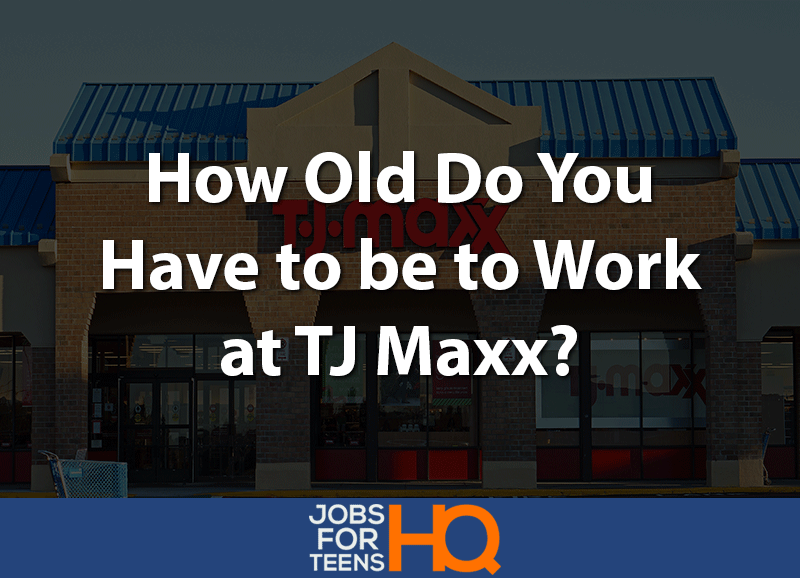 How Old Do You Have to be to Work at TJ Maxx?