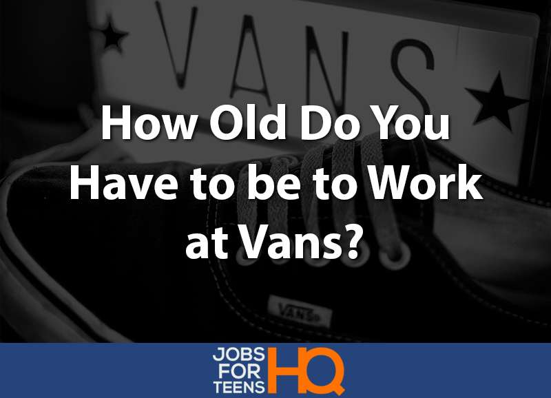 How Old Do You Have to be to Work at Vans