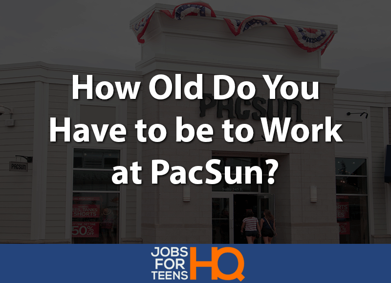 How old do you have to be to work at PacSun
