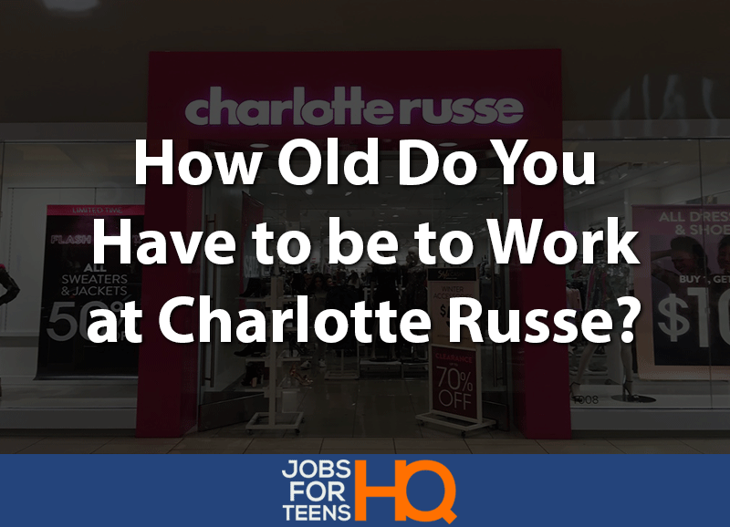 How old do you have to be to work at Charlotte Russe