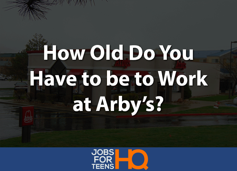 How Old Do You Have to be to Work at Arby's?