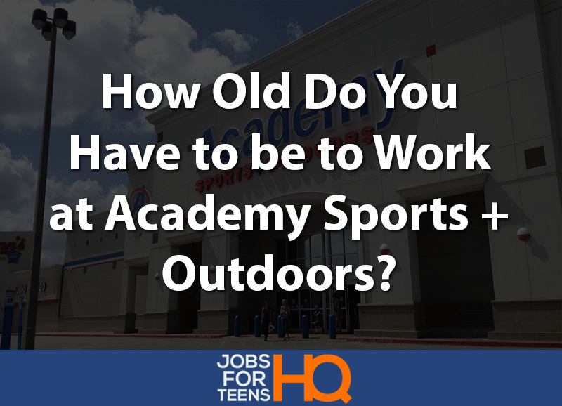 how old do you have to be to work at Academy Sports + Outdoors