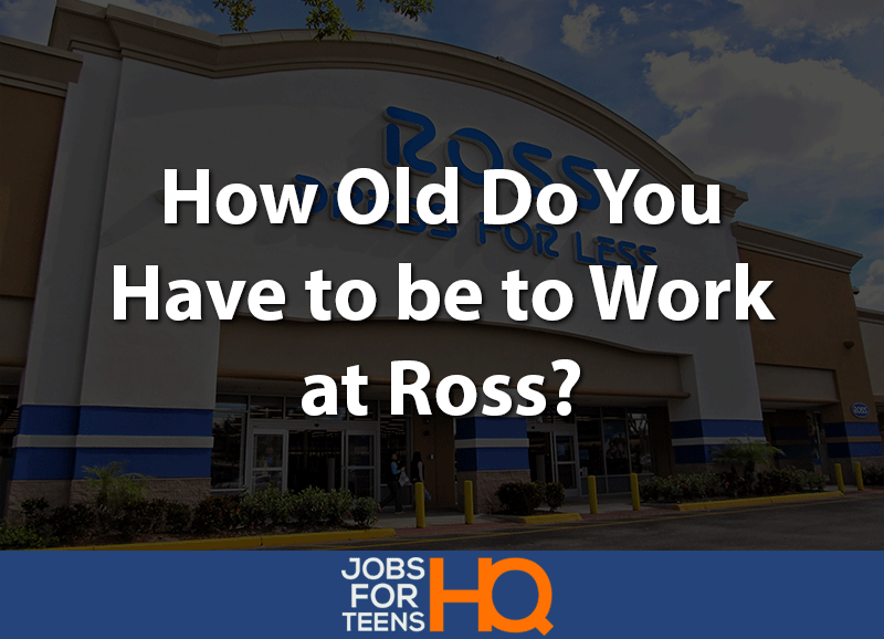 how old do you have to be to work at ross