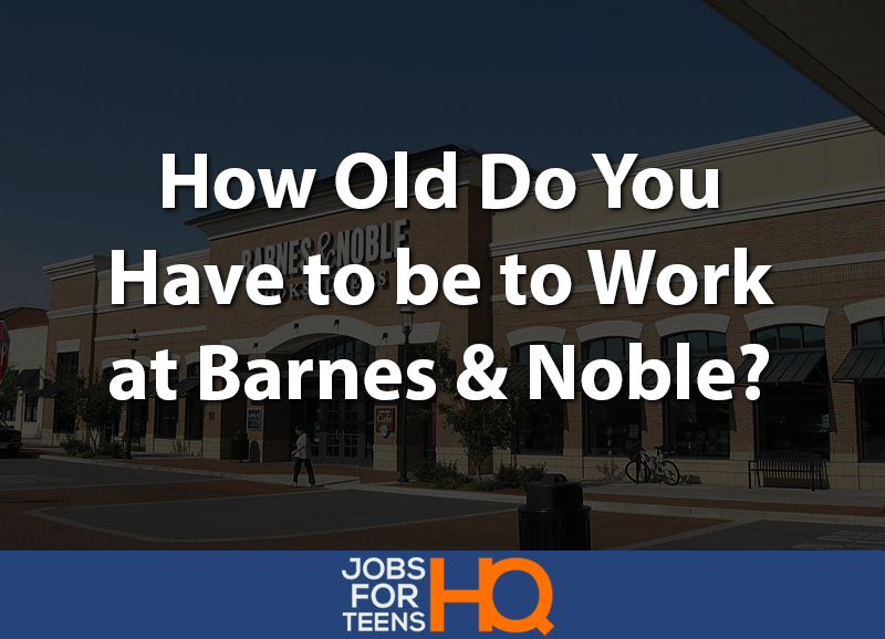 How Old Do You Have To Be To Work At Barnes Noble