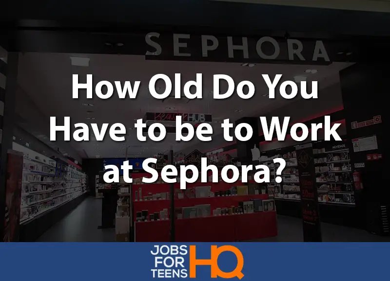 How Old Do You Have to be to Work at Sephora? - Jobs For Teens HQ