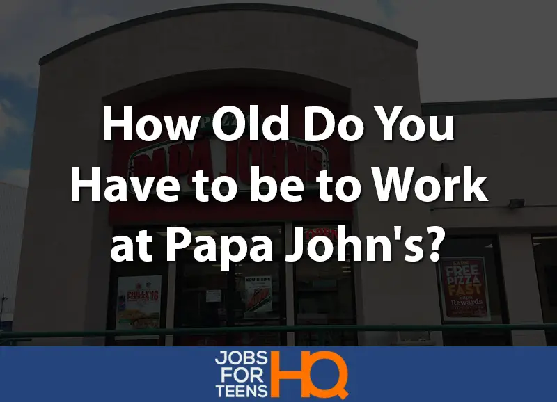 How old do you have to be to work at Papa Johns
