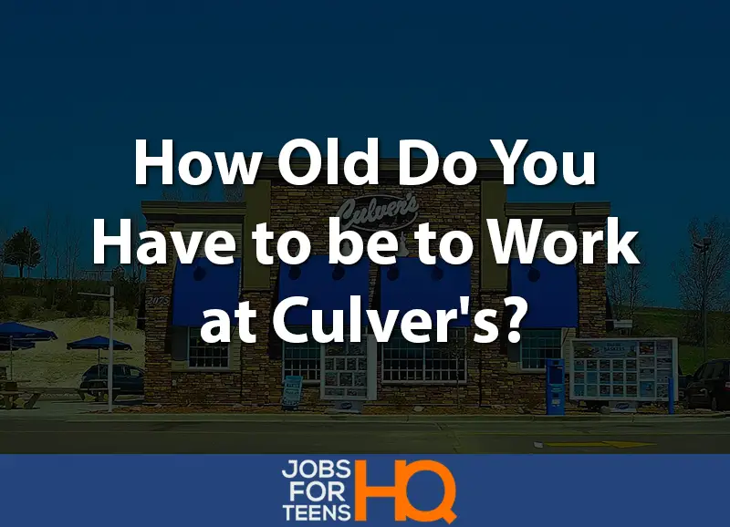 how-old-do-you-have-to-be-to-work-at-culver-s-jobs-for-teens-hq