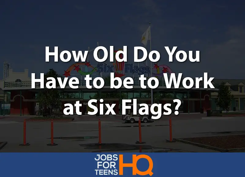 How old do you have to be to work at Six Flags