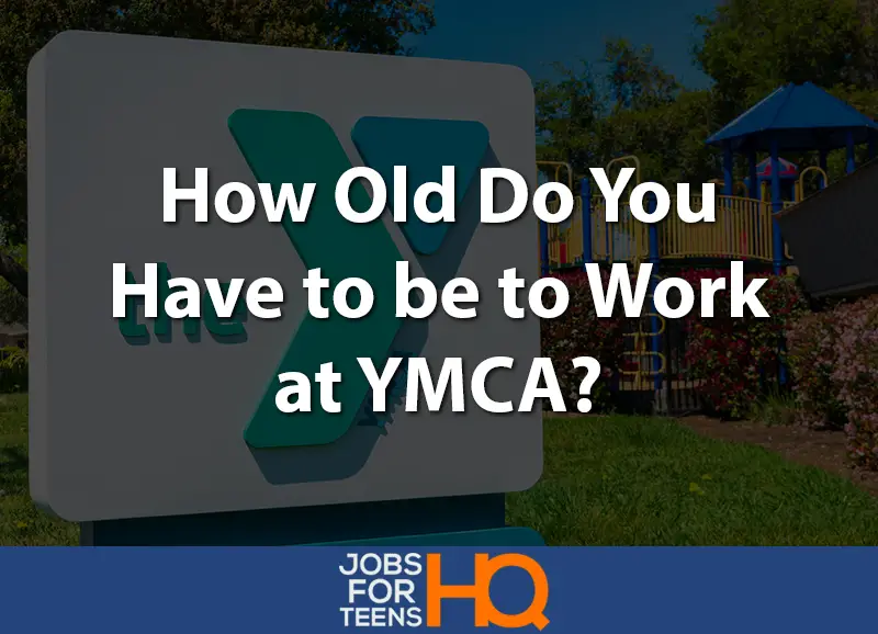 How Old Do You Have To Be To Work At YMCA Jobs For Teens HQ