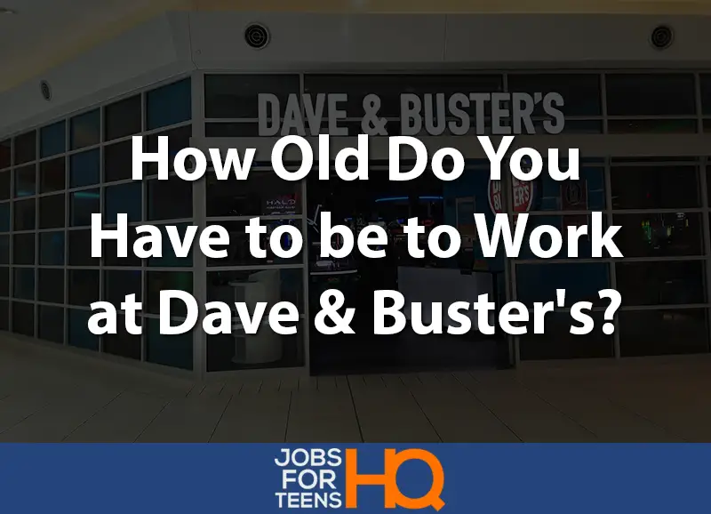 How old do you have to be to work at Dave and Buster's