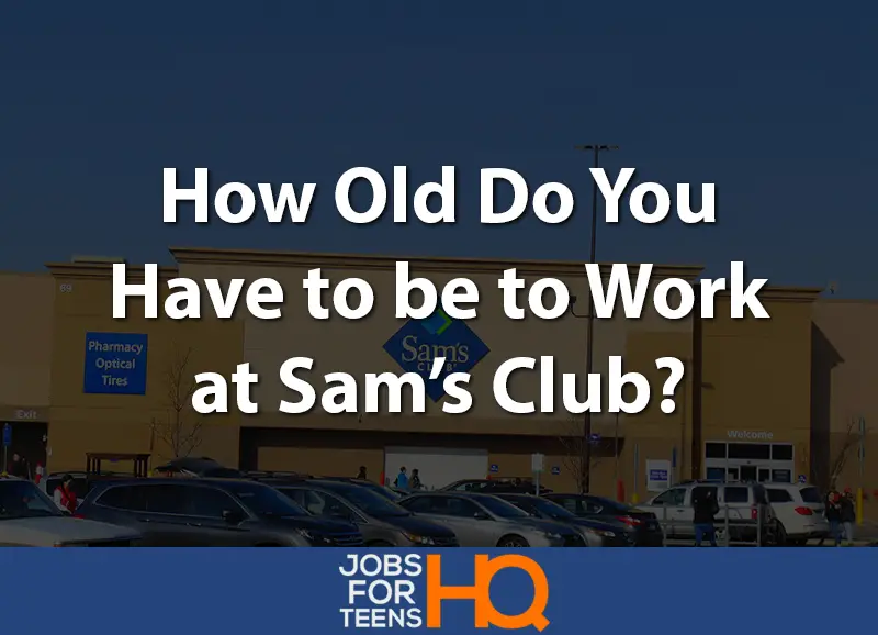 How old do you have to be to work at Sam's Club